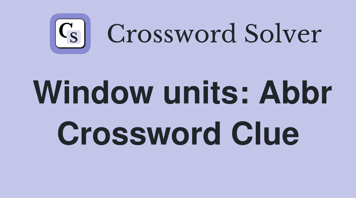 Window units Abbr. Crossword Clue Answers Crossword Solver